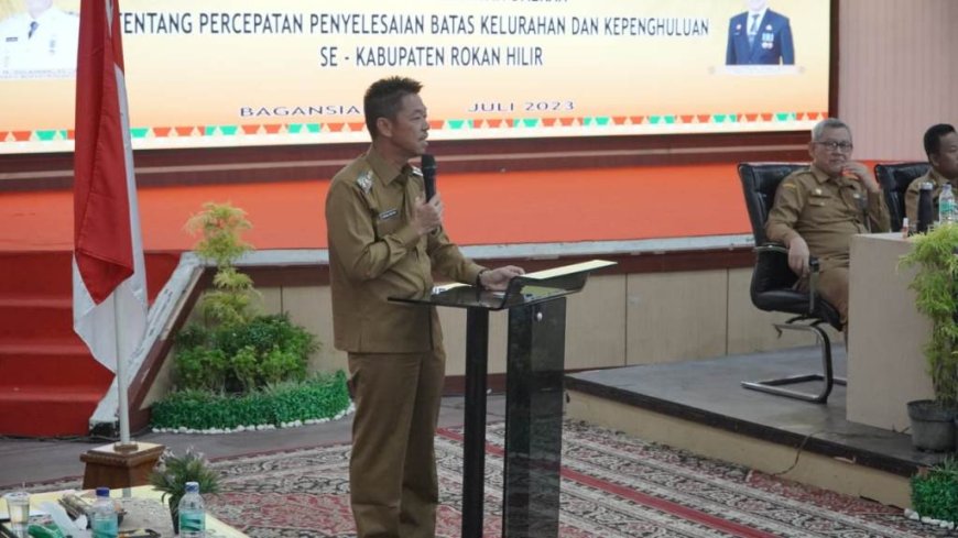 Bupati Rohil Beri Batas Waktu Percepat Penyelesaian Batas Kelurahan dan Kepenghuluan pada Oktober